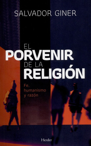 El Porvenir De La Religion Fe Humanismo Y Razon, De Giner, Salvador. Editorial Herder, Tapa Blanda, Edición 1 En Español, 2016