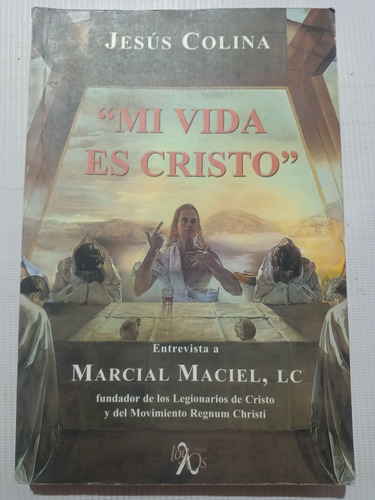 Jesús Colina Mi Vida Es Cristo Entrevista Marcial Maciel