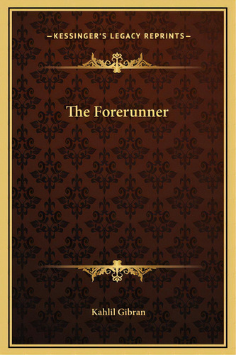 The Forerunner, De Gibran, Kahlil. Editorial Kessinger Pub Llc, Tapa Dura En Inglés