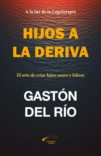 Hijos A La Deriva: El Arte De Criar Hijos Sanos Y Felices, De Gastón Del Río. Editorial Galactica, Tapa Blanda En Español, 2025