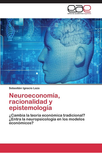 Libro: Neuroeconomía, Racionalidad Y Epistemología: ¿cambia 