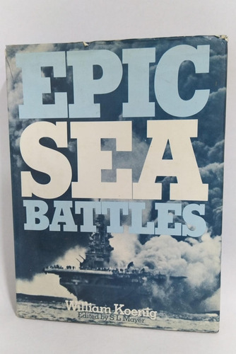 Epic Sea Battles / William Koenig/ Batallas Navales Historia