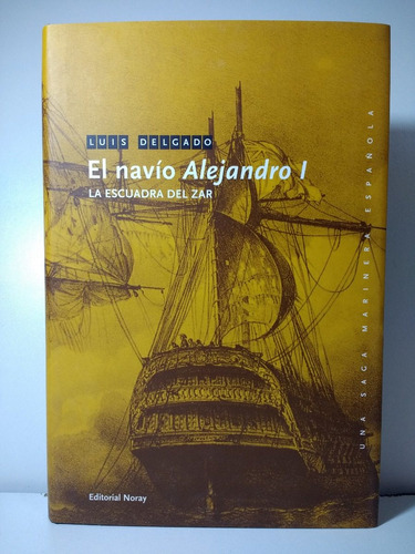 El Navío Alejandro I  La Escuadra Del Zar - Luis Delgado