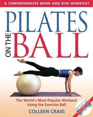 Pilates On The Ball : A Comprehensive Book And Dvd Workout -