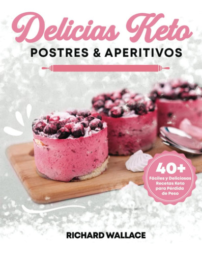 Libro: Delicias Keto Postres & Aperitivos: 40 Fáciles Y Keto