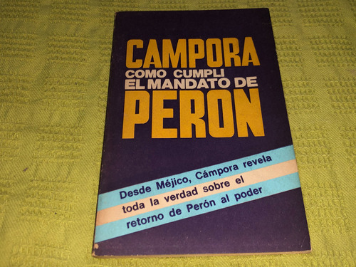 El Mandato De Perón - Héctor J. Cámpora - Quehacer Nacional