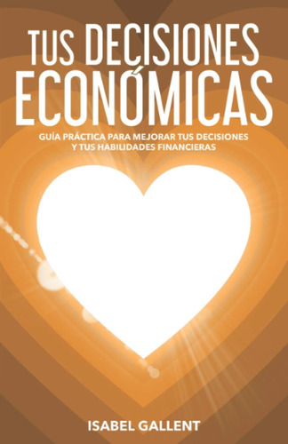 Libro: Tus Decisiones Economicas: Guia Practica Para Mejorar
