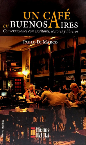 Un Café En Buenos Aires Conversaciones Con Escritores Lector