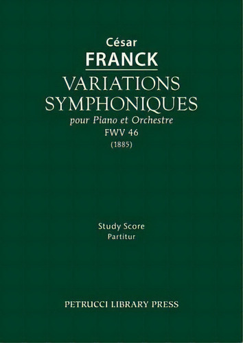 Variations Symphoniques, Fwv 46, De Cesar Franck. Editorial Petrucci Library Press, Tapa Blanda En Inglés