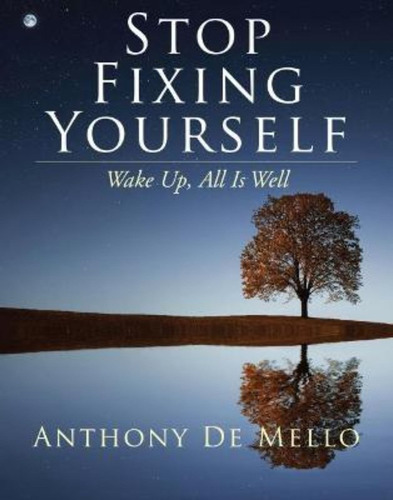 Stop Fixing Yourself : Wake Up, All Is Well, De Anthony De Mello. Editorial Beyond Words, Tapa Dura En Inglés