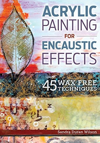Acrylic Painting For Encaustic Effects 45 Wax Free Technique