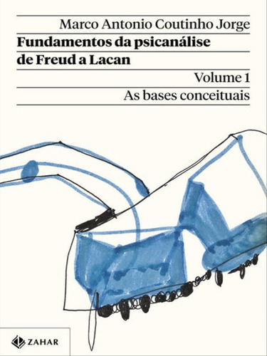 Fundamentos Da Psicanálise De Freud A Lacan  Vol. 1 Nov: As Bases Conceituais, De Jorge, Marco Antonio Coutinho. Editora Zahar, Capa Mole Em Português