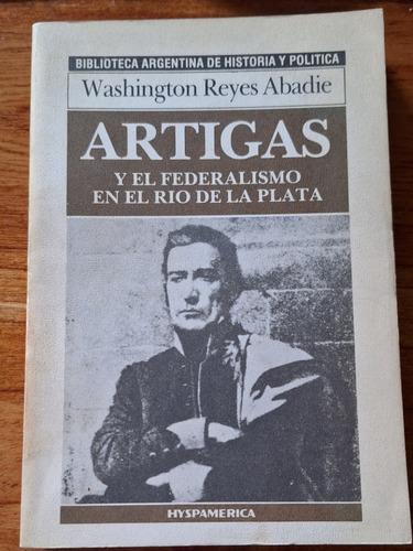 Artigas Y El Federalismo En El Río De La Plata. W. Reyes A.