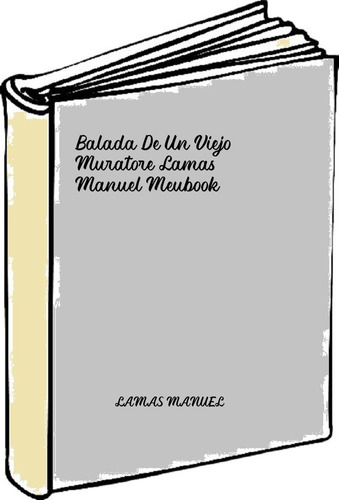 Balada De Un Viejo Muratore Lamas, Manuel Meubook