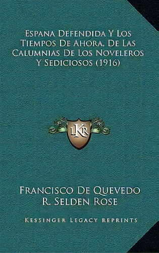 Espana Defendida Y Los Tiempos De Ahora, De Las Calumnias De Los Noveleros Y Sediciosos (1916), De Francisco De Quevedo. Editorial Kessinger Publishing, Tapa Dura En Español