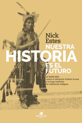 Nuesta historia es el futuro, de Estes, Nick. Editorial Katakrak, tapa blanda en español