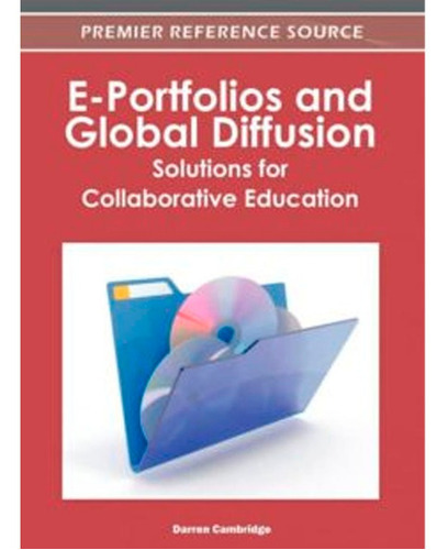 E-portfolios And Global Diffusion Carteras Electrónicas Y Difusión Global: Soluciones Para La Educación Colaborativa, De Darren Cambridge. Editorial Igi Global, Tapa Dura En Inglés, 2012