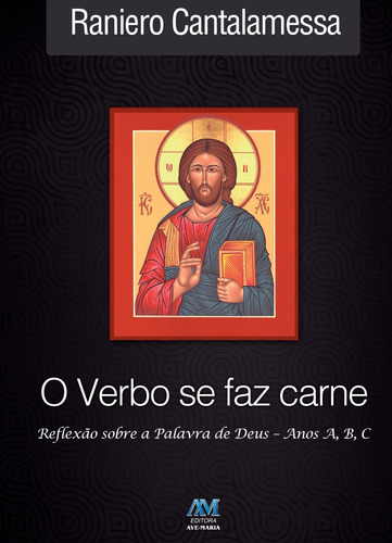 Verbo se faz carne - reflexão - anos A, B, C, de Cantalamessa, Raniero. Editora Ação Social Claretiana, capa dura em português, 2017