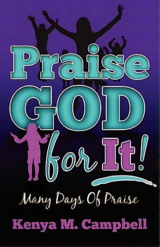 Praise God For It: Many Days Of Praise, De Campbell, Kenya M.. Editorial Createspace, Tapa Blanda En Inglés