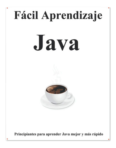 Libro: Fácil Aprendizaje Java: Paso A Paso Guiar A