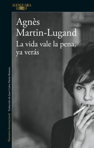 La Vida Vale La Pena, Ya Verás, De Martin-lugand, Agnès. Editorial Alfaguara, Tapa Blanda En Español, 2018