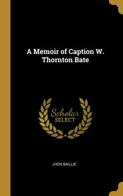 Libro A Memoir Of Caption W. Thornton Bate - Baillie, Jhon