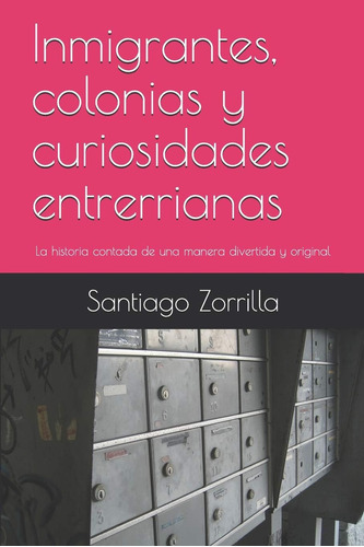 Libro: Inmigrantes, Colonias Y Curiosidades Entrerrianas: La