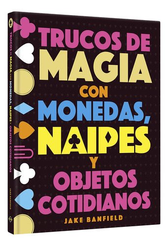 Trucos de Magia con Monedas Naipes y Objetos Cotidianos de Jake Banfield Editorial Lexus