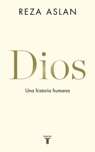 Libro Dios Una Historia Humana Reza Aslan Taurus