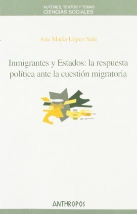 Inmigrantes Y Estados : La Respuesta Politica Ant (hardback)