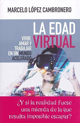 Libro La Edad Virtual Vivir Amar Y Trabajar En Un Mundo Acel