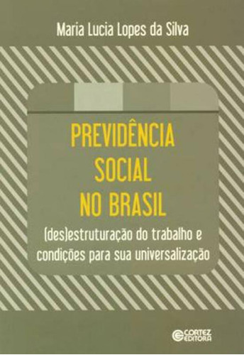 Previdência social no Brasil: (des)estruturação do trabalho e condições para sua universalização, de Silva, Maria Lucia Lopes da. Editora Cortez, capa mole, edição 1ª edição - 2017 em português