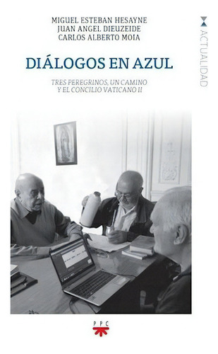 Diálogos en azul, de Miguel Esteban padre Hesayne, Carlos Alberto Moia, Juan Ángel Dieutzeide. Editorial PPC ARGENTINA S.A. en español