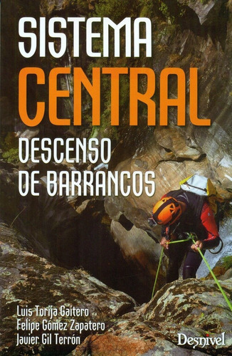 Sistema Central. Descenso de barrancos, de Torija Gaitero, Luis. Editorial Ediciones Desnivel, S. L, tapa blanda en español
