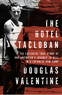 The Hotel Tacloban: The Explosive True Story Of One American's Journey To Hell In A Japanese Pow ..., De Valentine, Douglas. Editorial Open Road Media, Tapa Blanda En Inglés