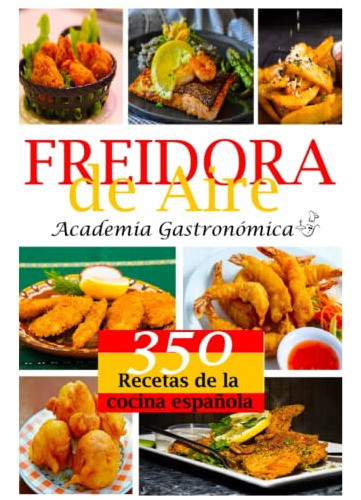 Freidora De Aire: Las 350 Mejores Recetas Saludables Rapidas