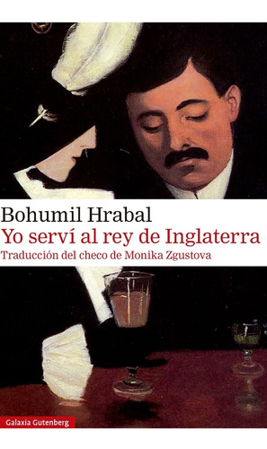 Yo Servi Al Rey De Inglaterra. Bohumil Hrabal. Galaxia Guten