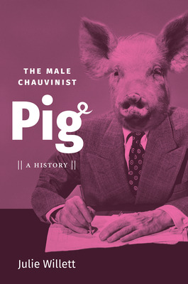 Libro The Male Chauvinist Pig: A History - Willett, Julie