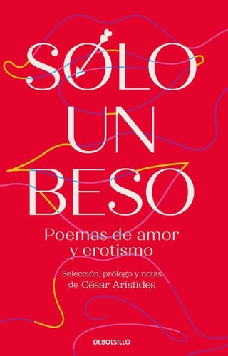 Sólo Un Beso.: Poemas De Amor Y Erotismo, De Arístides, César. Editorial Debolsillo, Tapa Blanda En Español, 1