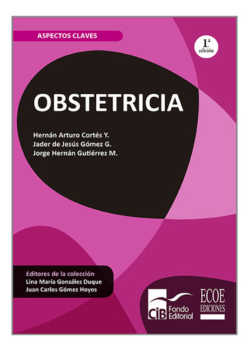 Obstetrícia, De Hernán Arturo Cortés, Jader De Jesús Gómez G, Jorge Hernán Gutiérrez M. Editorial Ecoe Edicciones Ltda, Tapa Blanda, Edición 2019 En Español