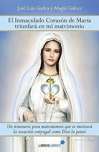 El Inmaculado Corazón De María Triunfará En Mi Matrimonio