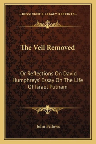The Veil Removed: Or Reflections On David Humphreys' Essay On The Life Of Israel Putnam, De Fellows, John. Editorial Kessinger Pub Llc, Tapa Blanda En Inglés