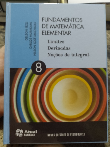 Fundamentos De Matemática Elementar Vol 8 - Limites, Derivadas / Noções De Integral - Capa Dura