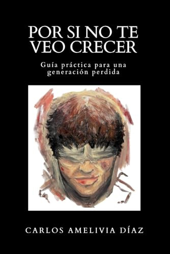 Por Si No Te Veo Crecer: Guía Para Una Generación Perdida