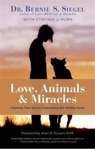 Love, Animals, And Miracles - Bernie S. Siegel (hardback)