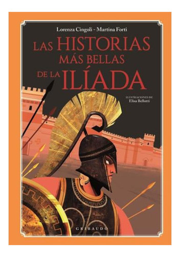 Las Historias Mas Bellas De La Iliada, De Lorenza Cingoli. Editorial Gribaudo, Tapa Dura En Español, 2023