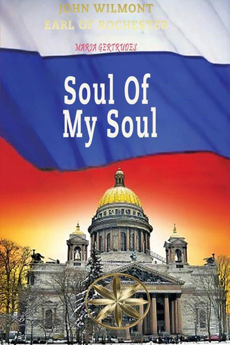 Soul Of My Soul - By The Spirit John Wilmot, Earl Of Roch...