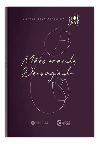 Devocional Mães Orando E Deus Agindo | Arival Dias Casimiro