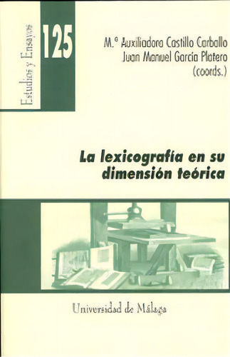 La Lexicografãâa En Su Dimensiãâ³n Teãâ³rica, De Castillo Carballo, María Auxiliadora. Estudios Y Ensayos, Vol. 1. Editorial Servicio De Publicaciones Y Divulgación Científica, Tapa Blanda En Español