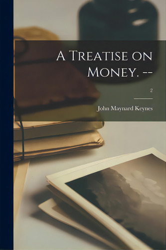 A Treatise On Money. --; 2, De Keynes, John Maynard 1883-1946., Vol. 2. Editorial Hassell Street Pr, Tapa Blanda En Inglés